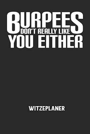 BURPEES DON'T REALLY LIKE YOU EITHER - Witzeplaner