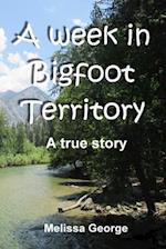 A week in Bigfoot Territory