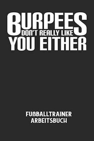 BURPEES DON'T REALLY LIKE YOU EITHER - Fußballtrainer Arbeitsbuch