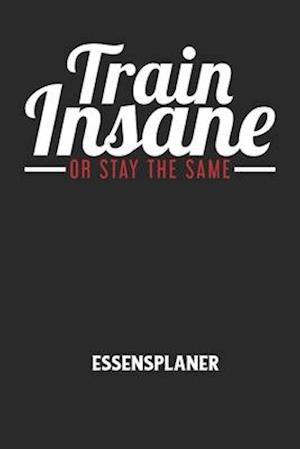 TRAIN INSANE OR STAY THE SAME - Essensplaner