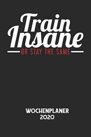 TRAIN INSANE OR STAY THE SAME - Wochenplaner 2020