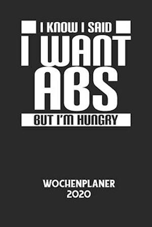 I KNOW I SAID I WANT ABS BUT I'M HUNGRY - Wochenplaner 2020