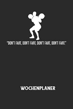 DON'T FART, DON'T FART, DON'T FART, DON'T FART. - Wochenplaner