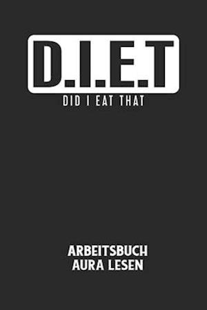 D.I.E.T DID I EAT THAT - Arbeitsbuch Aura lesen