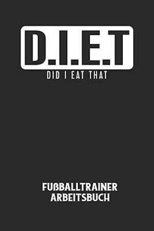 D.I.E.T DID I EAT THAT - Fußballtrainer Arbeitsbuch