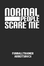 NORMAL PEOPLE SCARE ME - Fußballtrainer Arbeitsbuch