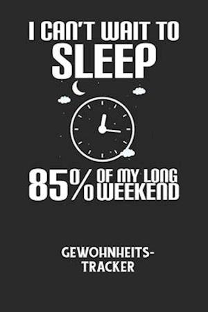 I CAN'T WAIT TO SLEEP 85% OF MY LONG WEEKEND - Gewohnheitstracker