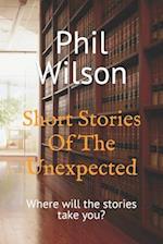 Short Stories Of The Unexpected: Where will the stories take you? 