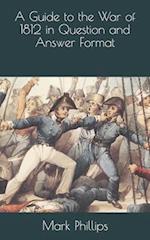 A Guide to the War of 1812 in Question and Answer Format