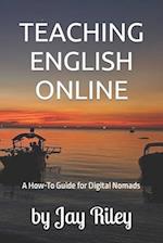 Teaching English Online: Leave Home, Live Rich, Retire Early: A How-To Guide for Digital Nomads 