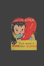 hello kitten you'd make a purr-fect valentine