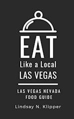 EAT LIKE A LOCAL- LAS VEGAS: Las Vegas Nevada Food Guide 