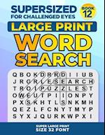 SUPERSIZED FOR CHALLENGED EYES, Book 12: Super Large Print Word Search Puzzles 