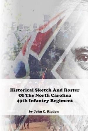 Historical Sketch And Roster Of The North Carolina 49th Infantry Regiment