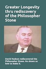 Greater Longevity thru rediscovery of the Philosopher Stone: Amazing story of David Hudson's rediscovery of the Philosopher Stone. Renamed "Ormus" he 