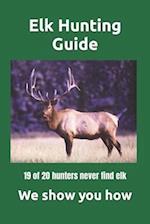 Elk Hunting Guide: What you need to know to be a successful Elk Hunter 