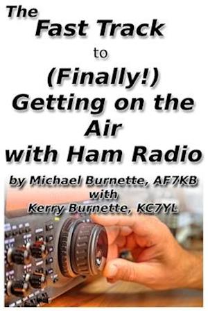 The Fast Track to (Finally!) Getting on the Air With Ham Radio