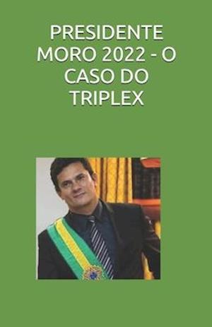 Presidente Moro 2022 - O Caso Do Triplex