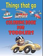 Things That Go Coloring Book for Toddlers
