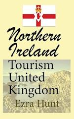 Northern Ireland Tourism United Kingdom: Travel Guide, Security, and History of the Nation 