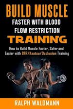 BLOOD FLOW RESTRICTION TRAINING (BFR) - Build Muscle Fast/Safe