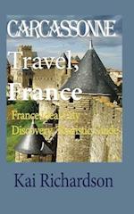 Carcassonne Travel, France: France Ideal City Discovery, Touristic Guide 