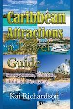 Caribbean Attractions, a Travel Guide: Honeymoon, Vacation, Holiday, Discovery 