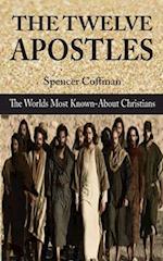 The Twelve Apostles: The World's Most Known-About Christians 