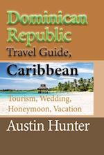 Dominican Republic Travel Guide, Caribbean: Tourism, Wedding, Honeymoon, Vacation 