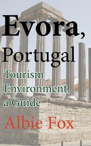 Evora, Portugal: Tourism Environment, a Guide