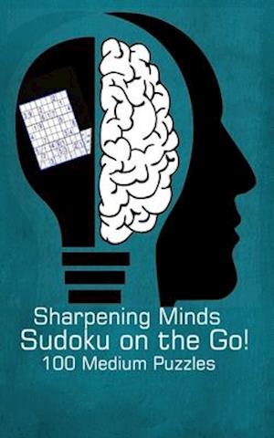 Sharpening Minds Sudoku on the Go! 100 Medium Puzzles