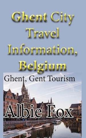 Ghent City Travel Information, Belgium: Ghent, Gent Tourism