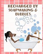 Recharged by Soapmaking & Bubbles