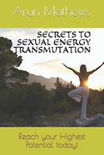 Secrets to Sexual Energy Transmutation