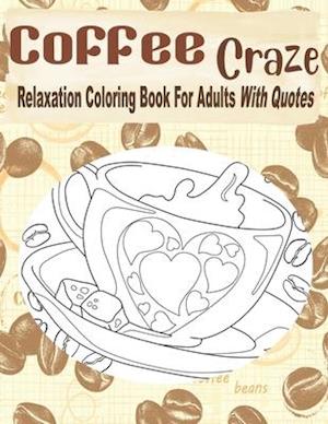 Coffee Craze Relaxation Coloring Book For Adults With Quotes