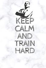 Keep Calm And Train Hard