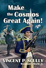 Make the Cosmos Great Again!