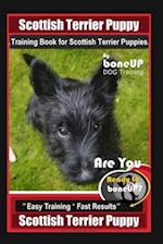 Scottish Terrier Puppy Training Book for Scottish Terrier Puppies By BoneUP DOG Training, Are You Ready to Bone Up? Easy Training * Fast Results, Scot