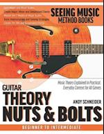 Guitar Theory Nuts & Bolts: Music Theory Explained in Practical, Everyday Context for All Genres 