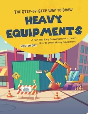 The Step-by-Step Way to Draw Heavy Equipments