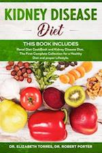 KIDNEY DISEASE DIET - This Book Includes: Renal Diet CookBook and Kidney Disease Diet. The First Complete Collection for a Healthy Diet and proper Lif