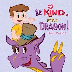 Be Kind, Little Dragon!: A Book to Teach Children about Kindness, Empathy and Compassion. Picture Books for Children Ages 4-6. Manners Book, Self-Regu