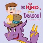 Be Kind, Little Dragon!: A Book to Teach Children about Kindness, Empathy and Compassion. Picture Books for Children Ages 4-6. Manners Book, Self-Regu