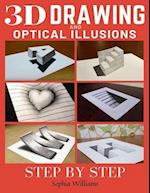 3d Drawing and Optical Illusions: How to Draw Optical Illusions and 3d Art Step by Step Guide for Kids, Teens and Students 