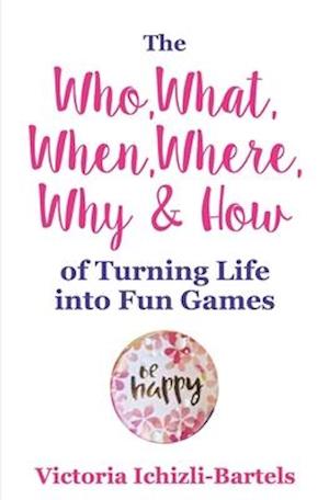 The Who, What, When, Where, Why & How of Turning Life into Fun Games