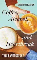 Coffee, Alcohol, and Heartbreak