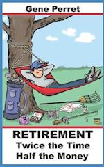 Retirement Twice the Time Half the Money