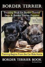 Border Terrier Training Book for Border Terrier Dogs & Border Terrier Puppies By D!G THIS DOG Training, Training Begins From the Car Ride Home, Border