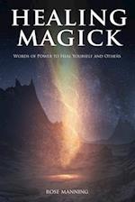 Healing Magick: Words of Power to Heal Yourself and Others 