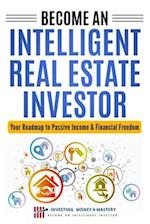 Become an Intelligent Real Estate Investor - Your Roadmap to Passive Income & Financial Freedom!